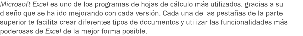 Microsoft Excel es uno de los programas de hojas de cálculo más utilizados, gracias a su diseño que se ha ido mejorando con cada versión. Cada una de las pestañas de la parte superior te facilita crear diferentes tipos de documentos y utilizar las funcionalidades más poderosas de Excel de la mejor forma posible.