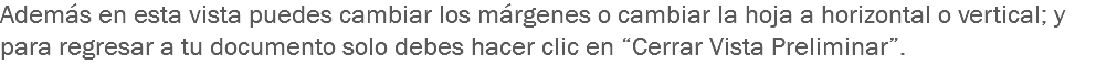 Además en esta vista puedes cambiar los márgenes o cambiar la hoja a horizontal o vertical; y para regresar a tu documento solo debes hacer clic en “Cerrar Vista Preliminar”.