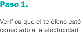 Paso 1. Verifica que el teléfono esté conectado a la electricidad.