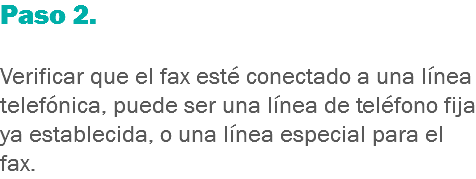 Paso 2. Verificar que el fax esté conectado a una línea telefónica, puede ser una línea de teléfono fija ya establecida, o una línea especial para el fax.