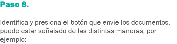 Paso 8. Identifica y presiona el botón que envíe los documentos, puede estar señalado de las distintas maneras, por ejemplo: