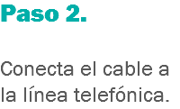 Paso 2. Conecta el cable a la línea telefónica.