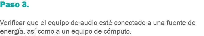 Paso 3. Verificar que el equipo de audio esté conectado a una fuente de energía, así como a un equipo de cómputo.