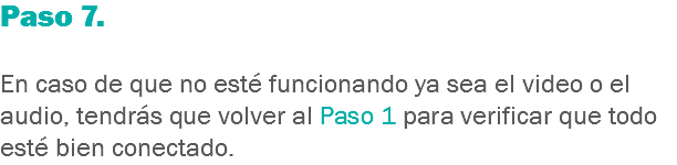 Paso 7. En caso de que no esté funcionando ya sea el video o el audio, tendrás que volver al Paso 1 para verificar que todo esté bien conectado.