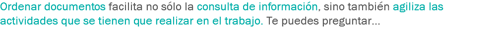 Ordenar documentos facilita no sólo la consulta de información, sino también agiliza las actividades que se tienen que realizar en el trabajo. Te puedes preguntar… 