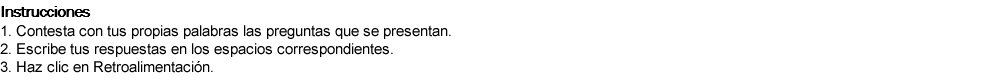 Instrucciones
1. Relaciona ambas columnas con la respuesta correcta. 2. Haz clic en Retroalimentación. 