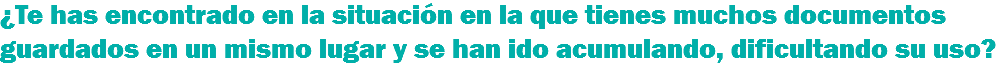 ¿Te has encontrado en la situación en la que tienes muchos documentos guardados en un mismo lugar y se han ido acumulando, dificultando su uso?