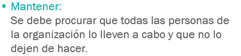 • Mantener:
Se debe procurar que todas las personas de la organización lo lleven a cabo y que no lo dejen de hacer.