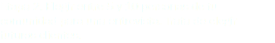 Etapa 2. Elegir entre 5 y 10 personas de tu comunidad para una entrevista. Trata de elegir futuros clientes.