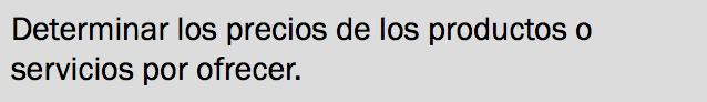 Determinar los precios de los productos o servicios por ofrecer.