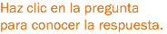 Haz clic en la pregunta para conocer la respuesta.