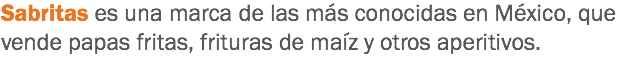 Sabritas es una marca de las más conocidas en México, que vende papas fritas, frituras de maíz y otros aperitivos.