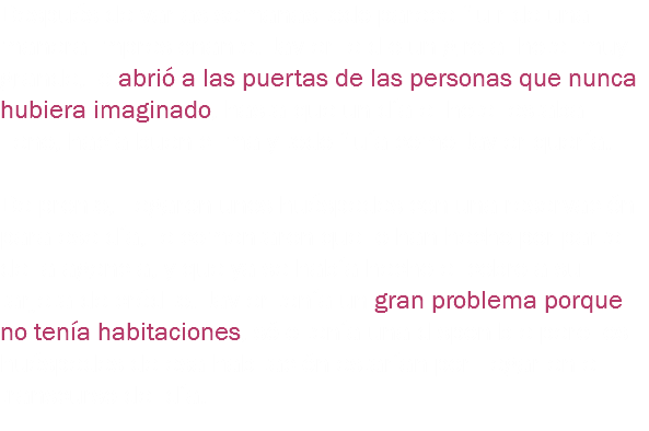 Después de varias semanas todo parece fluir de una manera impresionante. Javier le dio un giro al hotel muy grande, lo abrió a las puertas de las personas que nunca hubiera imaginado, hasta que un día el hotel estaba lleno, hacía buen clima y todo fluía como Javier quería. De pronto, llegaron unos huéspedes con una reservación para ese día, le comentaron que lo han hecho por parte de la agencia, y que ya se había hecho el cobro a su tarjeta de crédito. Javier tenía un gran problema porque no tenía habitaciones, sólo tenía una disponible pero los huéspedes de esa habitación estarían por llegar en el transcurso del día. 