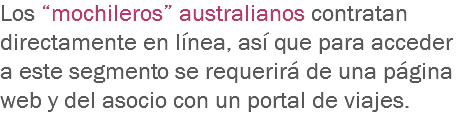 Los “mochileros” australianos contratan directamente en línea, así que para acceder a este segmento se requerirá de una página web y del asocio con un portal de viajes.