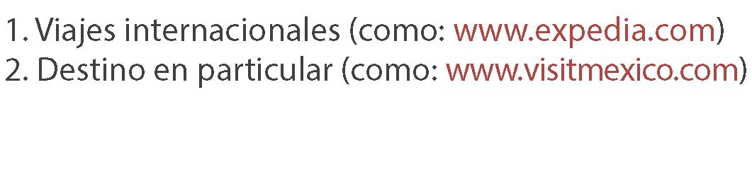 1. Viajes internacionales (como www.expedia.com) 2. Destino en particular (como: www.stayinvietnam. com, www.ivivu.com, www.visitmexico.com, http://www.worldtravelguide.net )
