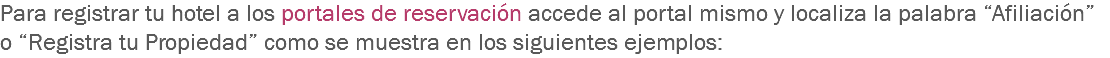 Para registrar tu hotel a los portales de reservación accede al portal mismo y localiza la palabra “Afiliación” o “Registra tu Propiedad” como se muestra en los siguientes ejemplos: