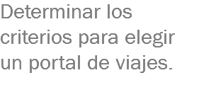 Determinar los criterios para elegir un portal de viajes.