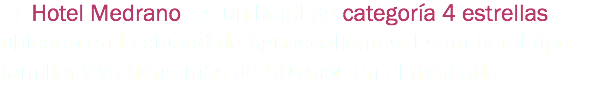 El Hotel Medrano es un hotel de categoría 4 estrellas, ubicado en la ciudad de Aguascalientes. Es un hotel tipo familiar y ya tiene más de 50 años en el mercado. 