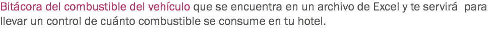 Bitácora del combustible del vehículo que se encuentra en un archivo de Excel y te servirá para llevar un control de cuánto combustible se consume en tu hotel.