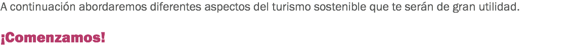 A continuación abordaremos diferentes aspectos del turismo sostenible que te serán de gran utilidad. ¡Comenzamos!
