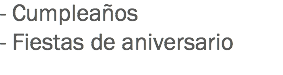 - Cumpleaños
- Fiestas de aniversario
